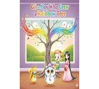 Gil the Boy Who Grew a Rainbow Tree: A Story about Friendship and Kindness