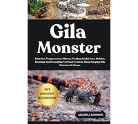 GILA MONSTER: Behavior, Temperament, History, Feeding, Health Care, Habitat, Breeding And Everything You Need To Know About Keeping Gila Monsters At Home.