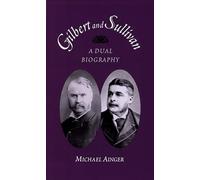 Gilbert and Sullivan: A Dual Biography