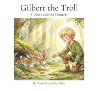 Gilbert and the Hunters: 1 (Gilbert the Troll)