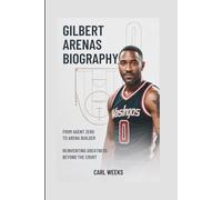 GILBERT ARENAS BIOGRAPHY: From Agent Zero to Arena Builder - Reinventing Greatness Beyond the Court