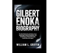 GILBERT ENOKA BIOGRAPHY: The Mind Behind the All Blacks, From Orphanage to World Champions, The Untold Story of Mental Strength, Leadership, and Legacy