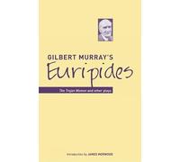 Gilbert Murray's Euripides: The Trojan Women and Other Plays (Bristol Phoenix Press Classic Translations)