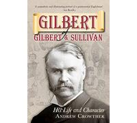 Gilbert of Gilbert & Sullivan: His Life and Character