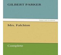 Gilbert Parker Mrs. Falchion, Complete N/A Book Gilbert Parker Multicolor