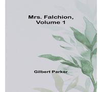 Gilbert Parker Mrs. Falchion, Volume 1 Paperback Book Gilbert Parker Multicolor