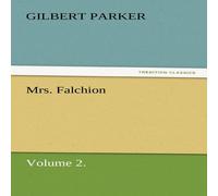 Gilbert Parker Mrs. Falchion, Volume 2. N/A Book Gilbert Parker Multicolor