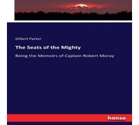 Gilbert Parker The Seats of the Mighty:Being the Memoirs of Captain Robert Moray Gilbert Parker Multicolor