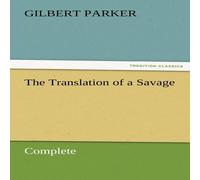 Gilbert Parker The Translation of a Savage, Complete Paperback Book Gilbert Parker Multicolor