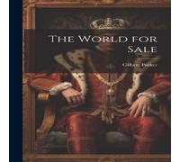 Gilbert Parker The World for Sale Hardcover Book Gilbert Parker Multicolor