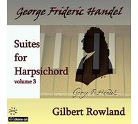 Gilbert Rowland - Handel:Suites Harpsichord 3