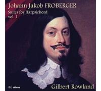 Gilbert Rowland - Johann Jakob Froberger: Suites for Harpsichord, Volume 1