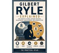 Gilbert Ryle Explained: The Concept of Mind, Category Mistakes, Behaviorism, Consciousness, and Human Action (Half Hour Help: Philosophy Series)