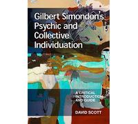Gilbert Simondon's Psychic and Collective Individuation: A Critical Introduction and Guide (Critical Introductions and Guides)