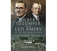 Gilbert Szlumper and Leo Amery of the Southern Railway: The Diaries of a General Manager and a Director