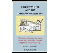 Gilbert Wheeze and the Custard Wheelie Bin: A hilarious adventure involving bullies and custard for children and grown-ups of many ages (Bully Battles)
