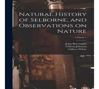 Gilbert White Natural History of Selborne, & Observations on Nature; Volume 1 in White Gilbert White White