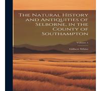 Gilbert White The Natural History & Antiquities of Selborne, in the County of Gilbert White Multicolor