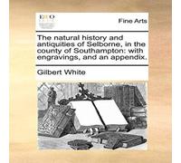 Gilbert White The natural history & antiquities of Selborne, in the county of Gilbert White Multicolor