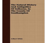 Gilbert White The Natural History & Antiquities Of Selborne, In The County Of Gilbert White Multicolor