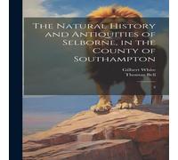 Gilbert White The Natural History & Antiquities of Selborne, in the County of Gilbert White Multicolor