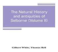 Gilbert White The natural history & antiquities of Selborne, in the county of Gilbert White Multicolor