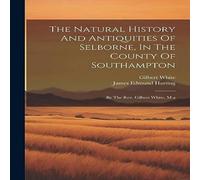 Gilbert White The Natural History & Antiquities Of Selborne, In The County Of Gilbert White Multicolor