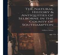Gilbert White The Natural History Antiquities of Selborne in the County of Gilbert White Multicolor