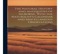 Gilbert White The Natural History & Antiquities of Selborne. With the Gilbert White Multicolor