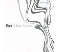 Gilberto,Bebel - Bebel Gilberto Remixed