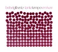 Gilberto, Bebel - Tanto Tempo -Rmxs-