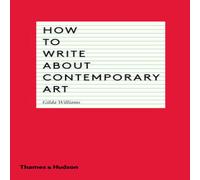 Gilda Williams How to Write About Contemporary Art Paperback Book in White Gilda Williams White