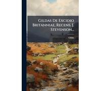 Gildas De Excidio Britanniae, Recens. J. Stevenson...