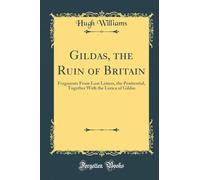 Gildas, the Ruin of Britain: Fragments from Lost Letters, the Penitential, Together with the Lorica of Gildas (Classic Reprint)