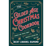 Gilded Age Christmas Cookbook: Cookies and Treats from America's Golden Era