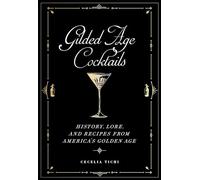 Gilded Age Cocktails: History, Lore, and Recipes from America's Golden Age (Washington Mews Books)