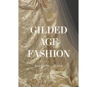 Gilded Age Fashion: More than 50 Iconic Looks and the Stories Behind Them
