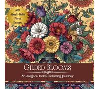 Gilded Blooms: An Elegant Floral Coloring Journey: 100 Single-Sided Floral Designs Featuring Bouquets, Wreaths, and Art Deco-Inspired Vases for ... and Creativity (The Gilded Bloom Collection)