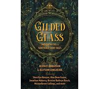 Gilded Glass: Twisted Myths and Shattered Fairy Tales