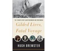 Gilded Lives, Fatal Voyage: The Titanic's First-Class Passengers and Their World (Thorndike Press Large Print)