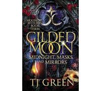 Gilded Moon: Midnight, Masks, and Mirrors: A Dual-Timeline Witch Fantasy: Paranormal Dual Timeline Witch Mysteries: 3 (Moonfell Witches)