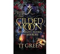 Gilded Moon: Midnight, Masks, and Mirrors: A Dual-Timeline Witch Fantasy: Paranormal Dual Timeline Witch Mysteries: 3 (Moonfell Witches)