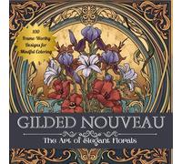 Gilded Nouveau: The Art of Elegant Florals: 100 Single-Sided Art Nouveau Floral Designs for Mindful Coloring, Relaxation, and Creative Expression (The Gilded Bloom Collection)