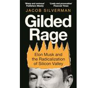 Gilded Rage: Elon Musk and the Radicalization of Silicon Valley