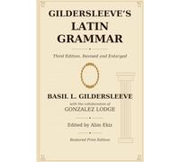 GILDERSLEEVE’S LATIN GRAMMAR