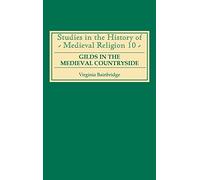 Gilds in the Medieval Countryside: Social and Religious Change in Cambridgeshire C.1350-1558 (Studies in the History of Medieval Religion)
