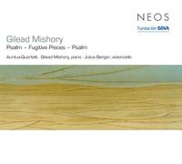 Gilead Mishory;Julius Berger;Auritus-Quartett - Psalm, Fugitive Pieces, Psalm