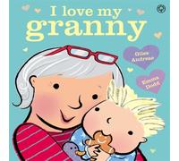 Giles Andreae I Love My Granny Board Book Board book Giles Andreae Multicolor