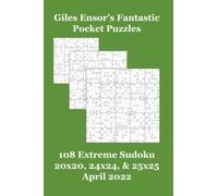 Giles Ensor's Fantastic Pocket Puzzles: 108 Extreme Sudoku 20x20, 24x24, & 25x25 - April 2022