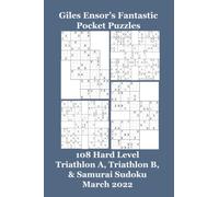 Giles Ensor's Fantastic Pocket Puzzles: 108 Hard Level Triathlon A, Triathlon B, & Samurai Sudoku - March 2022